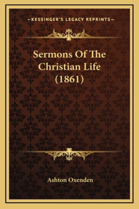 Sermons Of The Christian Life (1861)