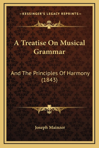 A Treatise On Musical Grammar