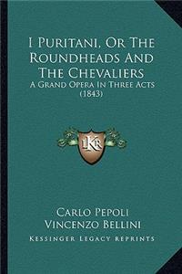 I Puritani, Or The Roundheads And The Chevaliers