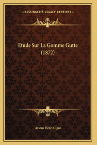 Etude Sur La Gomme Gutte (1872)