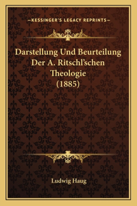 Darstellung Und Beurteilung Der A. Ritschl'schen Theologie (1885)