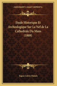 Etude Historique Et Archeologique Sur La Nef de La Cathedrale Du Mans (1889)