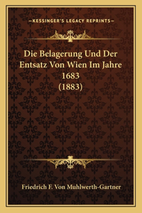Belagerung Und Der Entsatz Von Wien Im Jahre 1683 (1883)
