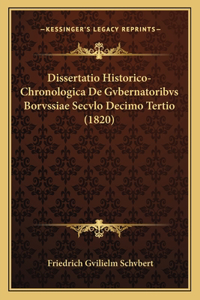 Dissertatio Historico-Chronologica De Gvbernatoribvs Borvssiae Secvlo Decimo Tertio (1820)