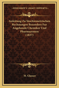 Anleitung Zu Stochiometrischen Rechnungen Besonders Fur Angehende Chemiker Und Pharmazeuten (1837)