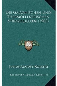 Die Galvanischen Und Thermoelektrischen Stromquellen (1900)