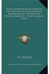 Etude Geometrique du Probleme De L'Integration Des Equations Differentielles Partielles Du Premier Ordre Et A Trois Variables (1876)