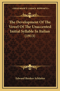 The Development Of The Vowel Of The Unaccented Initial Syllable In Italian (1913)