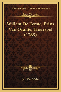 Willem De Eerste, Prins Van Oranje, Treurspel (1785)