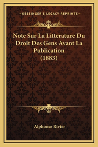 Note Sur La Litterature Du Droit Des Gens Avant La Publication (1883)