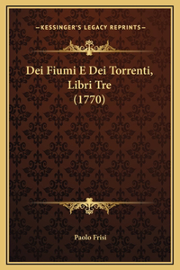 Dei Fiumi E Dei Torrenti, Libri Tre (1770)