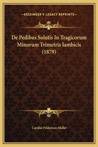 De Pedibus Solutis In Tragicorum Minorum Trimetris Iambicis (1879)