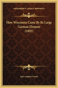 How Wisconsin Came By Its Large German Element (1892)