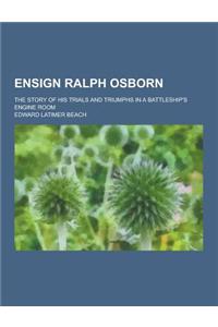 Ensign Ralph Osborn; The Story of His Trials and Triumphs in a Battleship's Engine Room