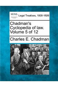 Chadman's Cyclopedia of law. Volume 5 of 12