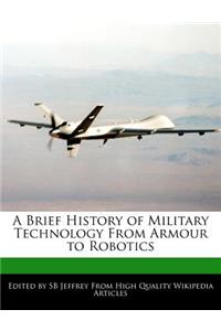A Brief History of Military Technology from Armour to Robotics