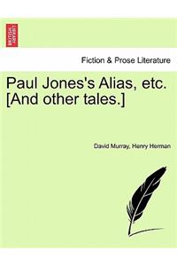 Paul Jones's Alias, Etc. [And Other Tales.]