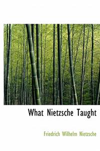 What Nietzsche Taught