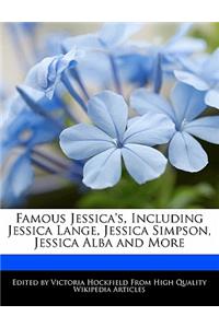 Famous Jessica's, Including Jessica Lange, Jessica Simpson, Jessica Alba and More