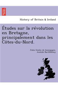 Etudes Sur La Revolution En Bretagne, Principalement Dans Les Cotes-Du-Nord.