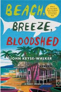 Beach, Breeze, Bloodshed: A Teddy Creque Mystery