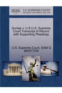 Dunlap V. U S U.S. Supreme Court Transcript of Record with Supporting Pleadings