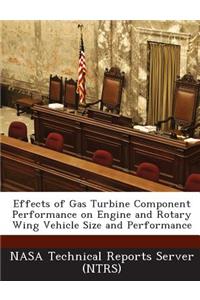 Effects of Gas Turbine Component Performance on Engine and Rotary Wing Vehicle Size and Performance