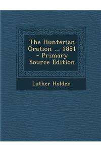 The Hunterian Oration ... 1881 - Primary Source Edition