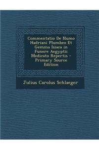 Commentatio de Numo Hadriani Plumbeo Et Gemma Isiaca in Funere Aegyptii Medicato Repertis