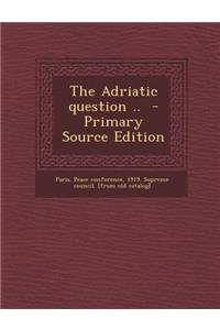 The Adriatic Question ..