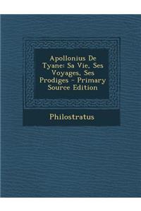 Apollonius de Tyane: Sa Vie, Ses Voyages, Ses Prodiges