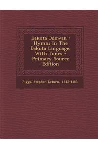 Dakota Odowan: Hymns in the Dakota Language, with Tunes