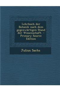 Lehrbuch Der Botanik Nach Dem Gegenwärtigen Stand Der Wissenschaft.
