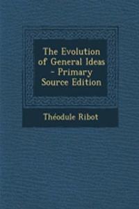 The Evolution of General Ideas - Primary Source Edition