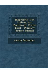 Biographie Von Ludwig Van Beethoven, Erster Theil - Primary Source Edition