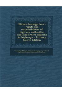 Illinois Drainage Laws: Rights and Responsibilities of Highway Authorities and Landowners Adjacent to Highways - Primary Source Edition