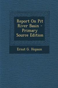 Report on Pit River Basin - Primary Source Edition