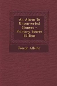 An Alarm to Unconverted Sinners - Primary Source Edition