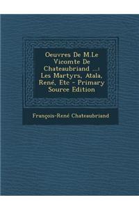 Oeuvres de M.Le Vicomte de Chateaubriand ...