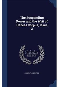 Suspending Power and the Writ of Habeas Corpus, Issue 3