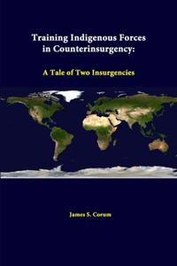 Training Indigenous Forces In Counterinsurgency