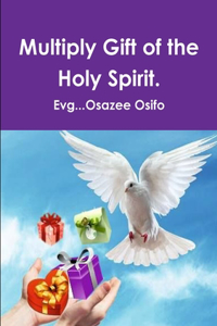 Multiply Gift of the Holy Spirit.