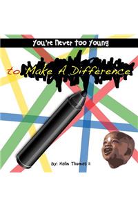 You're Never Too Young, to Make A Difference