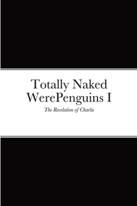 Totally Naked WerePenguins I