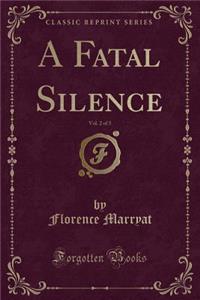 A Fatal Silence, Vol. 2 of 3 (Classic Reprint)