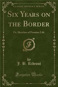 Six Years on the Border