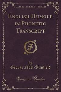 English Humour in Phonetic Transcript (Classic Reprint)