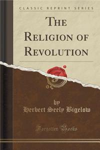 The Religion of Revolution (Classic Reprint)