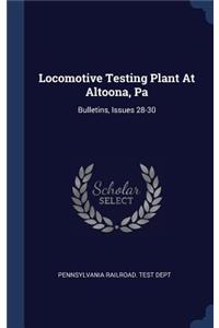 Locomotive Testing Plant At Altoona, Pa: Bulletins, Issues 28-30