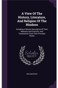 A View Of The History, Literature, And Religion Of The Hindoos